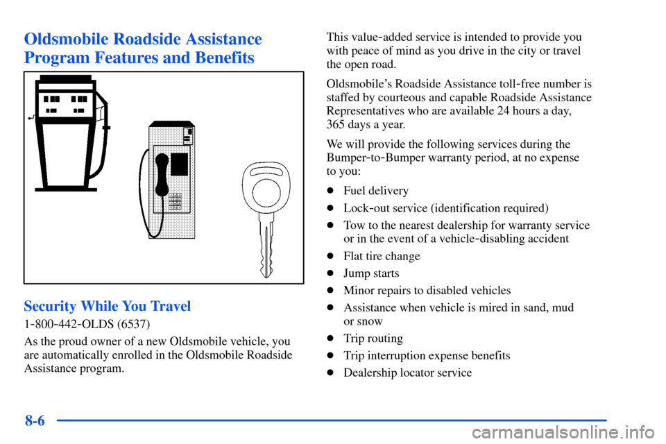 Oldsmobile Bravada 2002  s Owners Guide 8-6
Oldsmobile Roadside Assistance
Program Features and Benefits
Security While You Travel
1-800-442-OLDS (6537)
As the proud owner of a new Oldsmobile vehicle, you
are automatically enrolled in the O