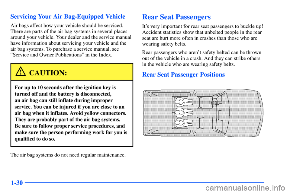 Oldsmobile Bravada 2002  Owners Manuals 1-30 Servicing Your Air Bag-Equipped Vehicle
Air bags affect how your vehicle should be serviced.
There are parts of the air bag systems in several places
around your vehicle. Your dealer and the serv