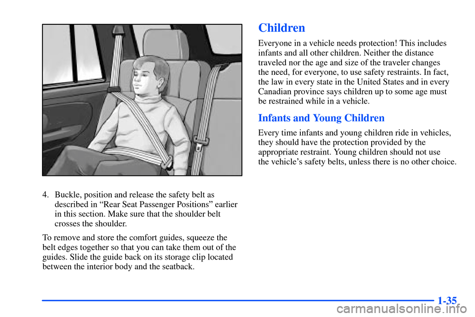 Oldsmobile Bravada 2002  s Service Manual 1-35
4. Buckle, position and release the safety belt as
described in ªRear Seat Passenger Positionsº earlier
in this section. Make sure that the shoulder belt
crosses the shoulder.
To remove and sto