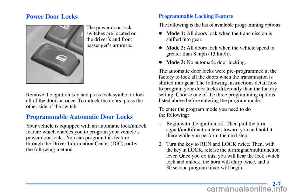 Oldsmobile Bravada 2002  s Manual PDF 2-7 Power Door Locks
The power door lock
switches are located on 
the drivers and front
passengers armrests.
Remove the ignition key and press lock symbol to lock
all of the doors at once. To unlock