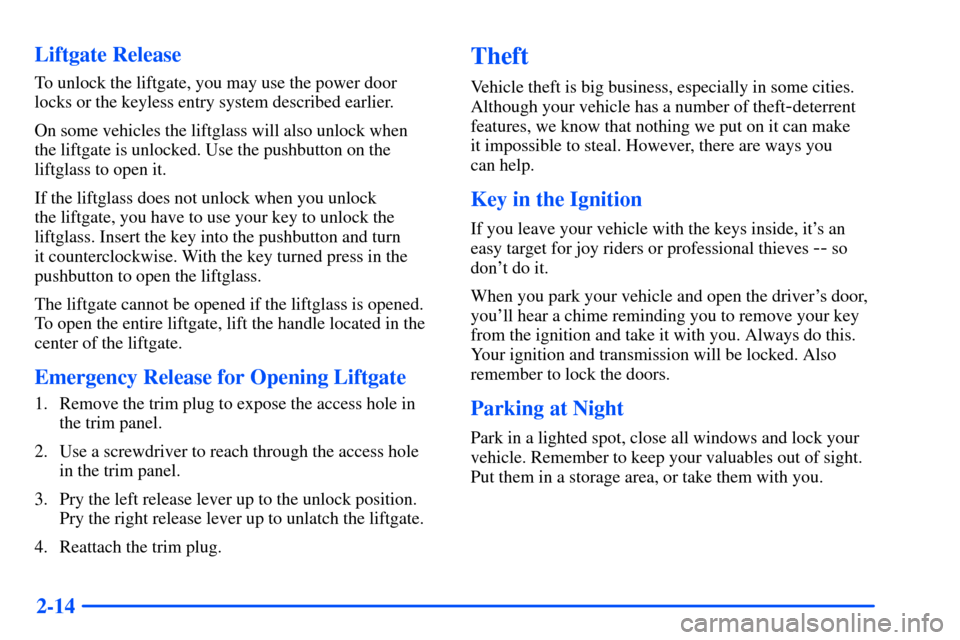 Oldsmobile Bravada 2002  s Manual Online 2-14 Liftgate Release
To unlock the liftgate, you may use the power door
locks or the keyless entry system described earlier.
On some vehicles the liftglass will also unlock when 
the liftgate is unlo