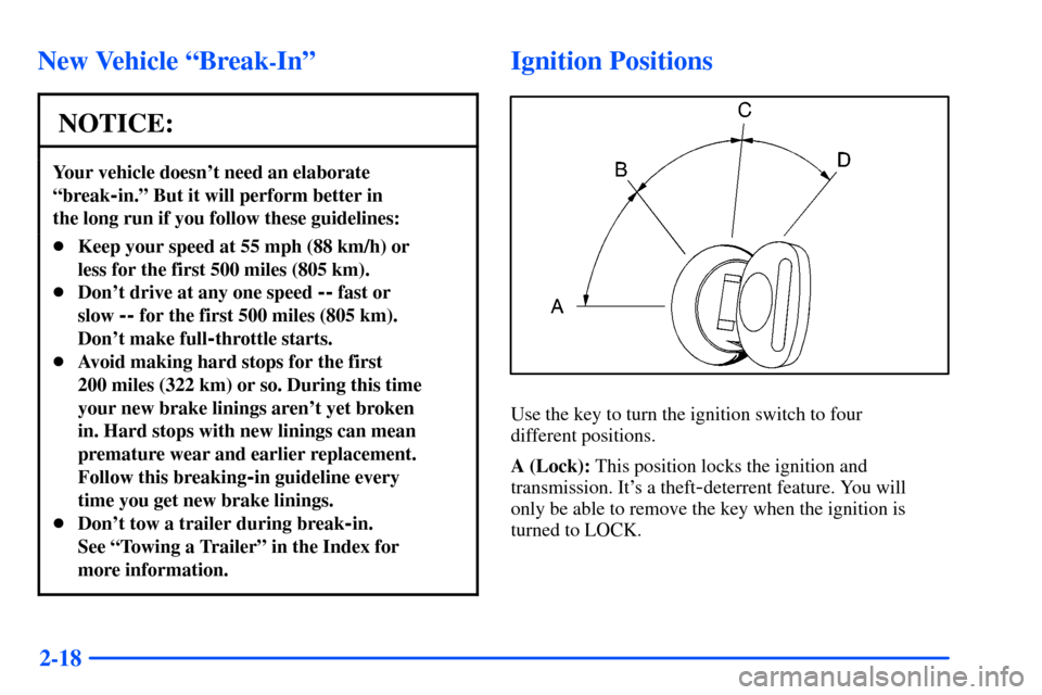 Oldsmobile Bravada 2002  Owners Manuals 2-18
New Vehicle ªBreak-Inº
NOTICE:
Your vehicle doesnt need an elaborate
ªbreak
-in.º But it will perform better in 
the long run if you follow these guidelines:
Keep your speed at 55 mph (88 k