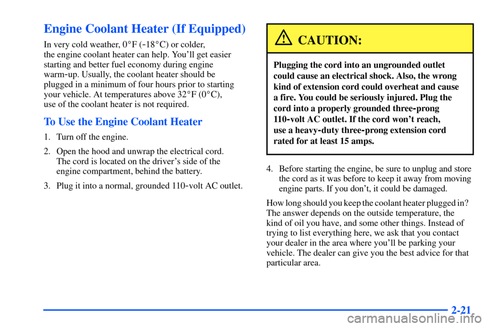 Oldsmobile Bravada 2002  Owners Manuals 2-21
Engine Coolant Heater (If Equipped)
In very cold weather, 0F (-18C) or colder, 
the engine coolant heater can help. Youll get easier
starting and better fuel economy during engine
warm
-up. Us