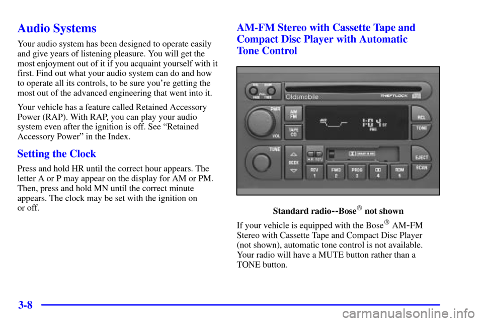 Oldsmobile Bravada 2000  Owners Manuals 3-8
Audio Systems
Your audio system has been designed to operate easily
and give years of listening pleasure. You will get the
most enjoyment out of it if you acquaint yourself with it
first. Find out