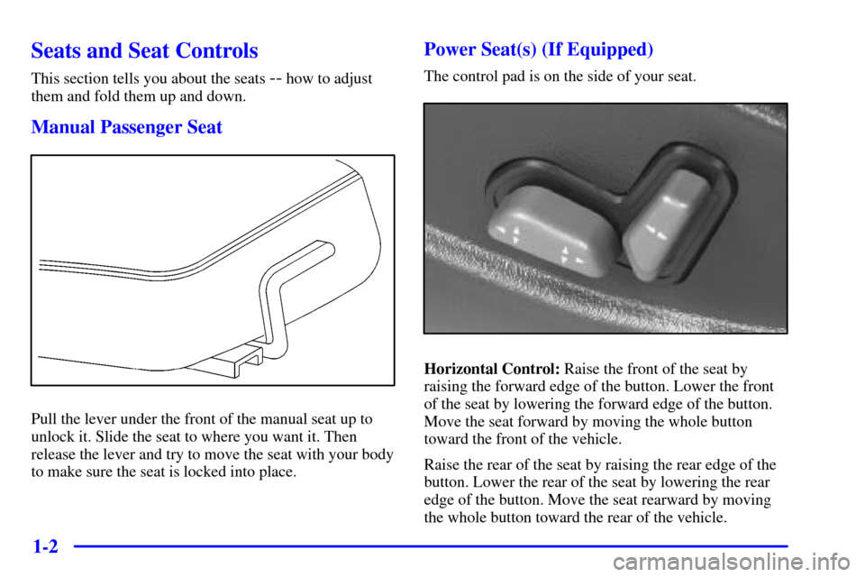 Oldsmobile Bravada 2000  Owners Manuals 1-2
Seats and Seat Controls
This section tells you about the seats -- how to adjust
them and fold them up and down.
Manual Passenger Seat
Pull the lever under the front of the manual seat up to
unlock