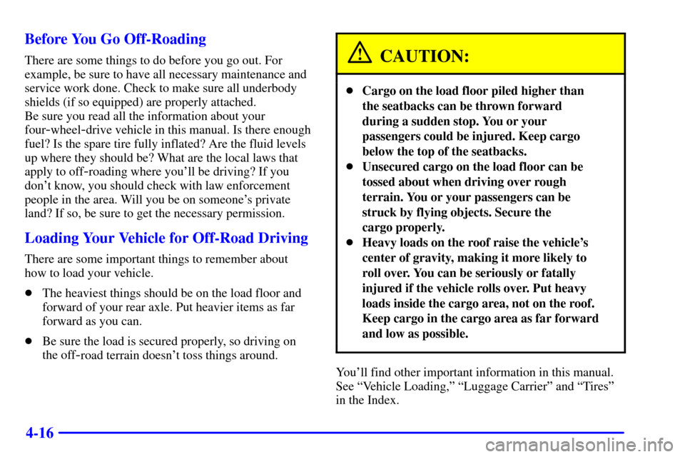 Oldsmobile Bravada 2000  Owners Manuals 4-16 Before You Go Off-Roading
There are some things to do before you go out. For
example, be sure to have all necessary maintenance and
service work done. Check to make sure all underbody
shields (if