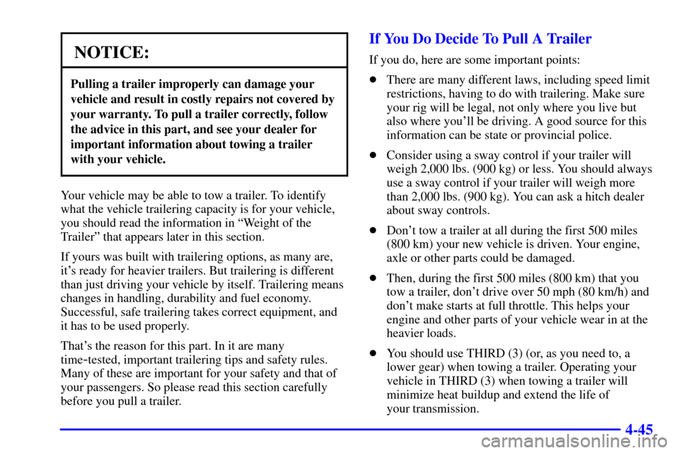 Oldsmobile Bravada 2000  s Service Manual 4-45
NOTICE:
Pulling a trailer improperly can damage your
vehicle and result in costly repairs not covered by
your warranty. To pull a trailer correctly, follow
the advice in this part, and see your d