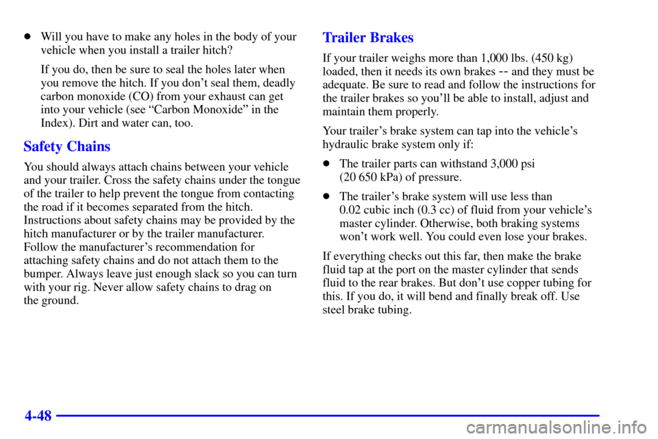 Oldsmobile Bravada 2000  Owners Manuals 4-48
Will you have to make any holes in the body of your
vehicle when you install a trailer hitch?
If you do, then be sure to seal the holes later when
you remove the hitch. If you dont seal them, d
