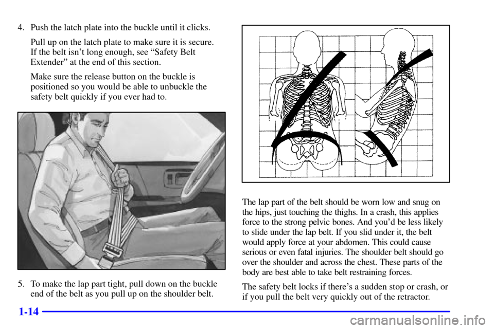 Oldsmobile Bravada 2000  Owners Manuals 1-14
4. Push the latch plate into the buckle until it clicks.
Pull up on the latch plate to make sure it is secure. 
If the belt isnt long enough, see ªSafety Belt
Extenderº at the end of this sect