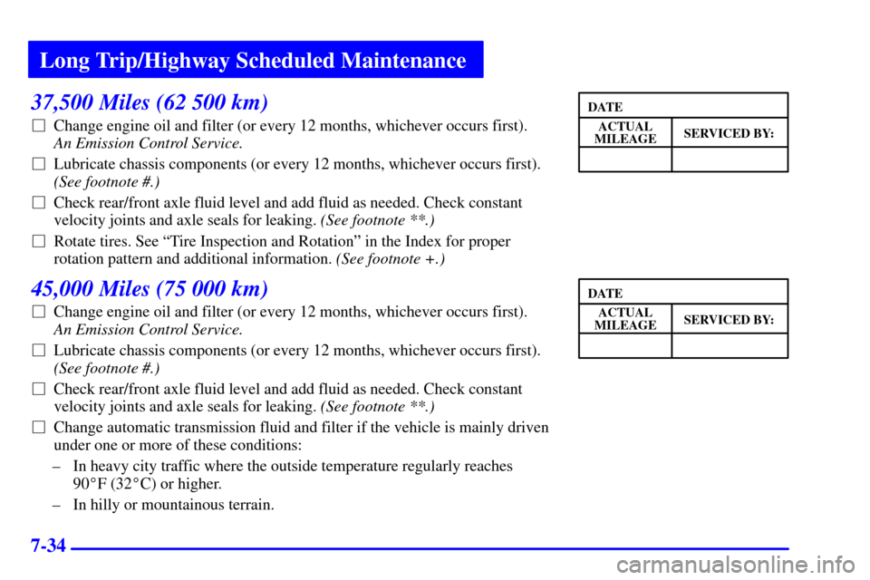 Oldsmobile Bravada 2000  Owners Manuals Long Trip/Highway Scheduled Maintenance
7-34
37,500 Miles (62 500 km)
Change engine oil and filter (or every 12 months, whichever occurs first). 
An Emission Control Service. 
Lubricate chassis comp