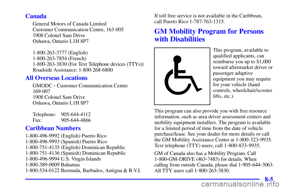 Oldsmobile Bravada 2000  Owners Manuals 8-5 Canada
General Motors of Canada Limited
Customer Communication Centre, 163-005
1908 Colonel Sam Drive
Oshawa, Ontario L1H 8P7
1-800-263-3777 (English)
1-800-263-7854 (French)
1-800-263-3830 (For T