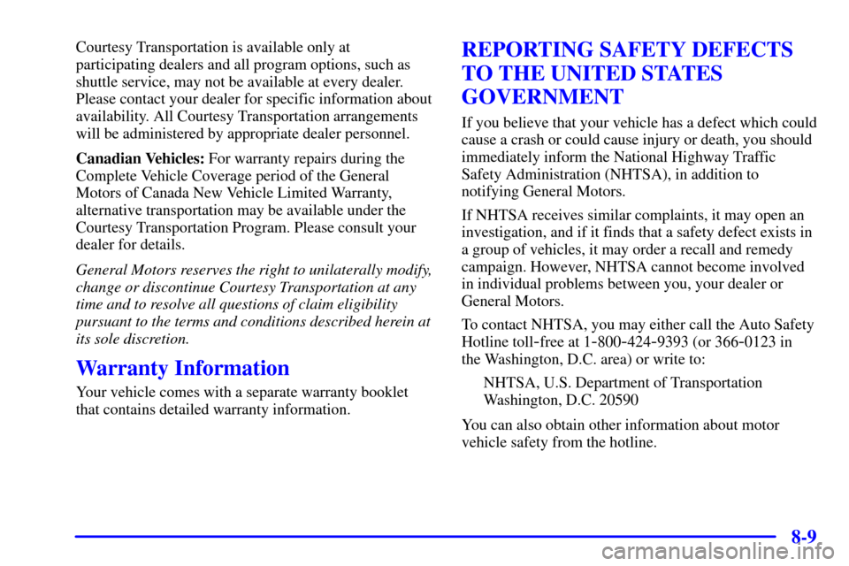 Oldsmobile Bravada 2000  Owners Manuals 8-9
Courtesy Transportation is available only at
participating dealers and all program options, such as
shuttle service, may not be available at every dealer.
Please contact your dealer for specific i