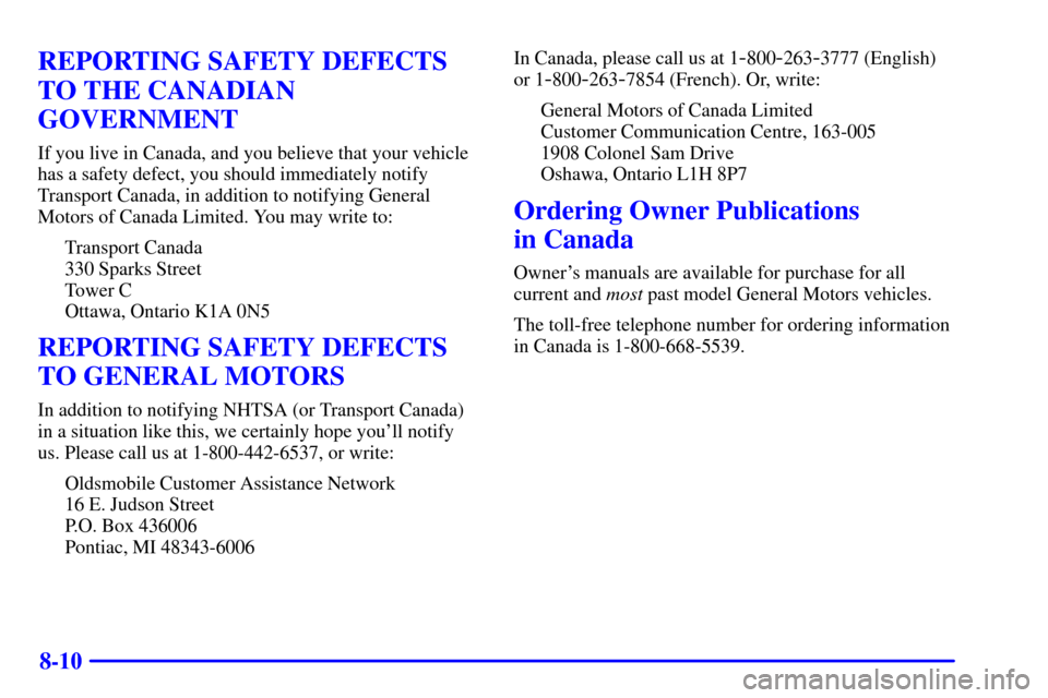 Oldsmobile Bravada 2000  Owners Manuals 8-10
REPORTING SAFETY DEFECTS
TO THE CANADIAN
GOVERNMENT
If you live in Canada, and you believe that your vehicle
has a safety defect, you should immediately notify
Transport Canada, in addition to no