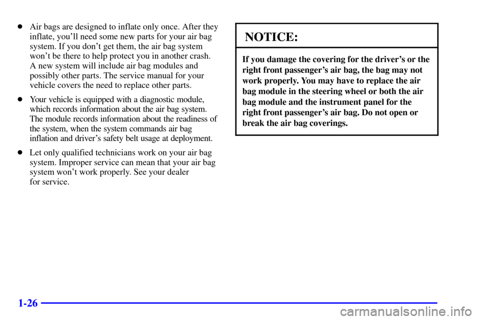 Oldsmobile Bravada 2000  Owners Manuals 1-26
Air bags are designed to inflate only once. After they
inflate, youll need some new parts for your air bag
system. If you dont get them, the air bag system
wont be there to help protect you i