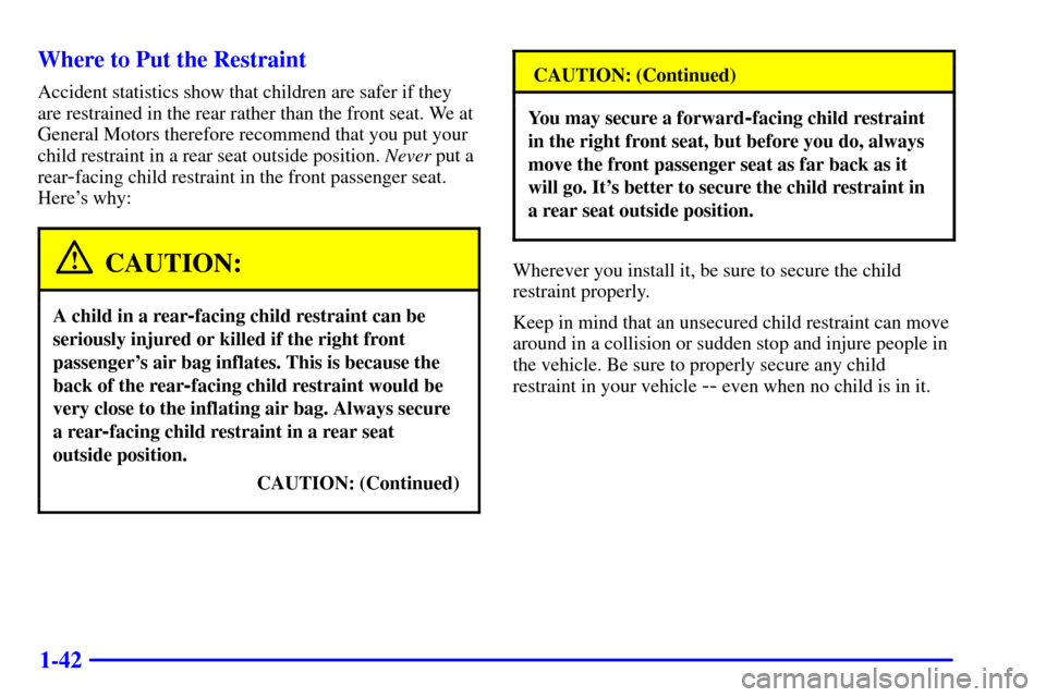 Oldsmobile Bravada 2000  Owners Manuals 1-42 Where to Put the Restraint
Accident statistics show that children are safer if they
are restrained in the rear rather than the front seat. We at
General Motors therefore recommend that you put yo