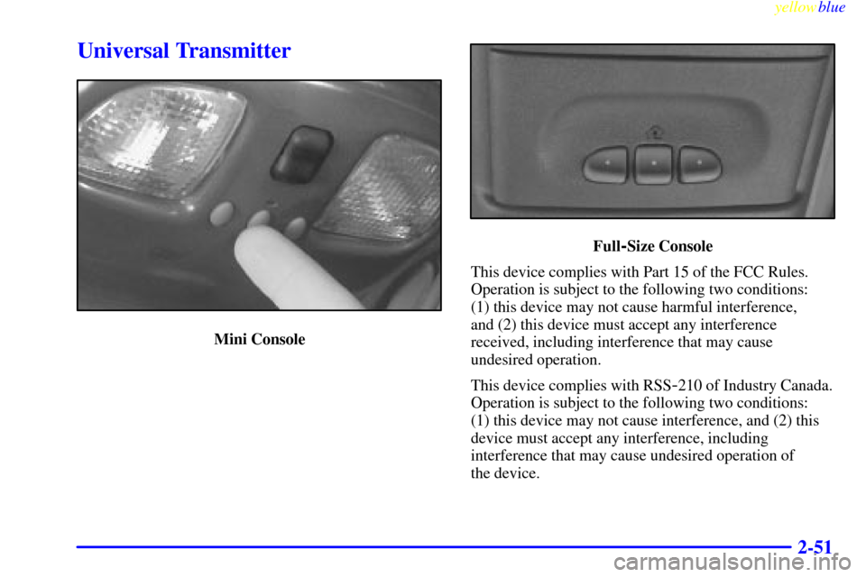 Oldsmobile Bravada 1999 Owners Manuals yellowblue
2-51
Universal Transmitter
Mini Console
Full-Size Console
This device complies with Part 15 of the FCC Rules.
Operation is subject to the following two conditions:
(1) this device may Oldsmobile Bravada 1999 Owners Manuals yellowblue
2-51
Universal Transmitter
Mini Console
Full-Size Console
This device complies with Part 15 of the FCC Rules.
Operation is subject to the following two conditions:
(1) this device may