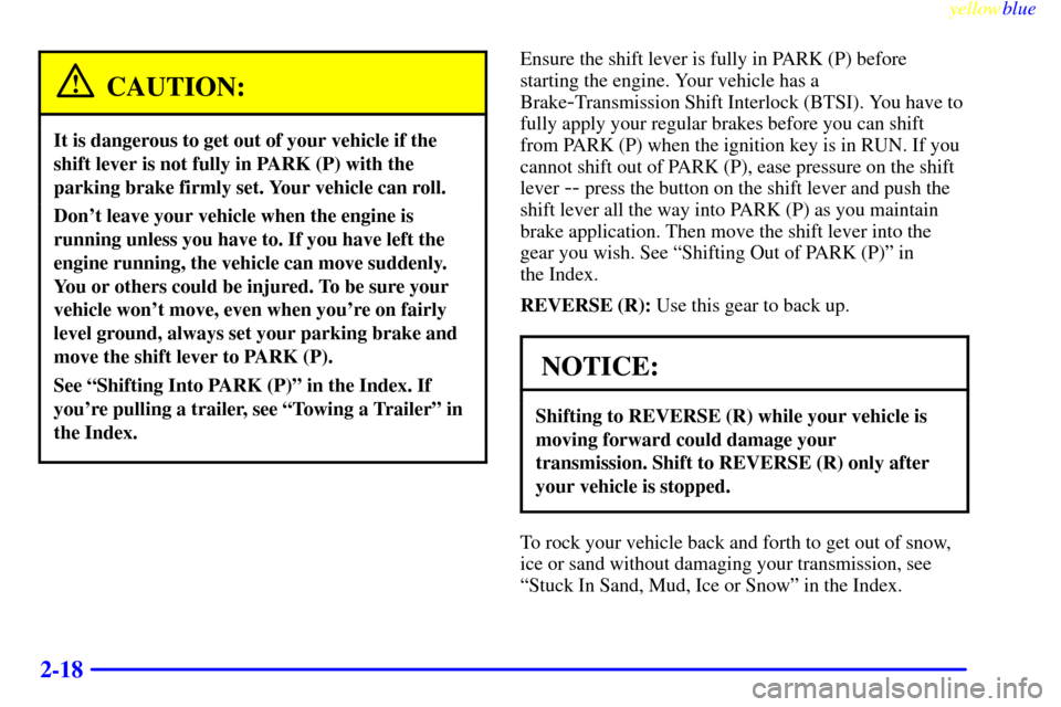 Oldsmobile Bravada 1999  s Manual PDF yellowblue     
2-18
CAUTION:
It is dangerous to get out of your vehicle if the
shift lever is not fully in PARK (P) with the
parking brake firmly set. Your vehicle can roll.
Dont leave your vehicle 