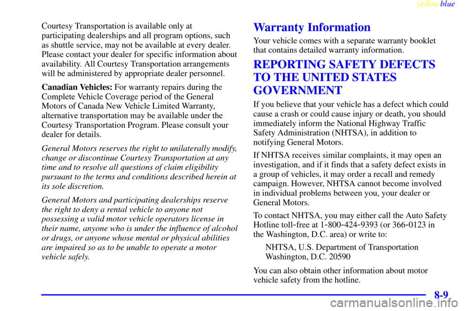 Oldsmobile Cutlass 1999  Owners Manuals yellowblue     
8-9
Courtesy Transportation is available only at
participating dealerships and all program options, such
as shuttle service, may not be available at every dealer.
Please contact your d