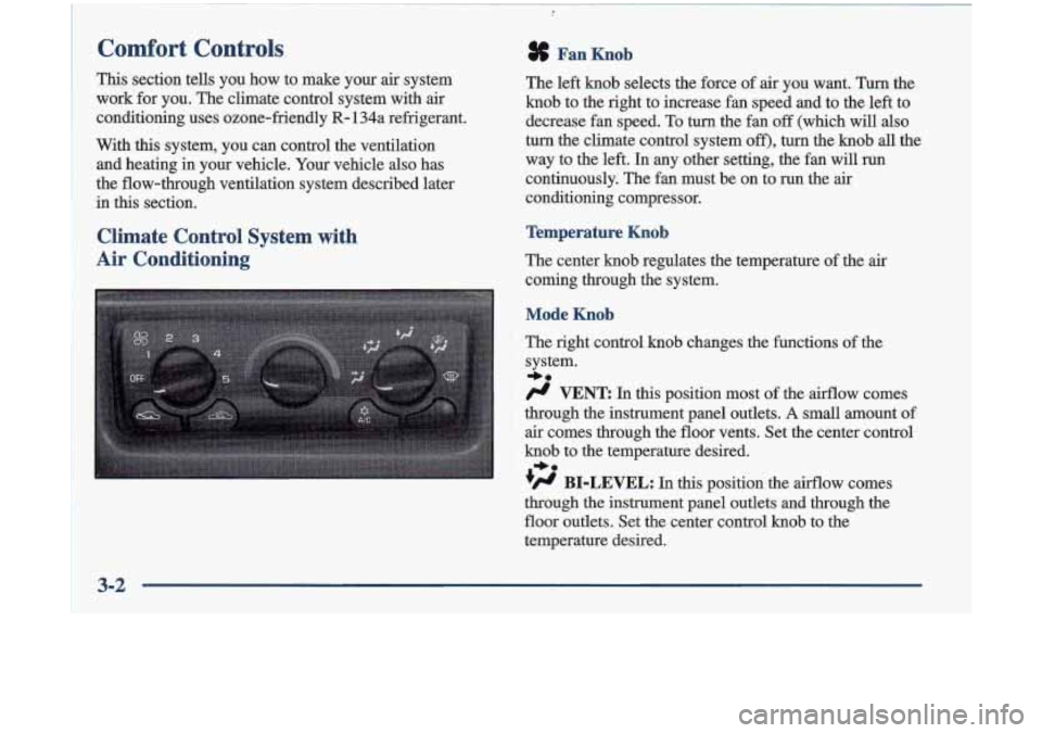 Oldsmobile Cutlass 1998  Owners Manuals Comfort Controls 
This section  tells  you  how  to  make  your  air  system 
work  for you.  The climate  control  system  with 
air 
conditioning  uses  ozone-friendly R- 134a  refrigerant. 
With  t