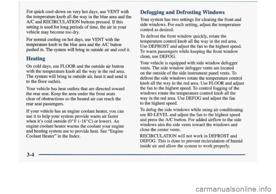 Oldsmobile Cutlass 1998  Owners Manuals ’ . For  quick  cool-down  on  very  hot  days,  use  VENT  with 
’ . the  temperature  knob  all  the way in  the  blue  area  and  the 
; A/C  and  RECIRCULATION  buttons  pressed.  If  this 
; 