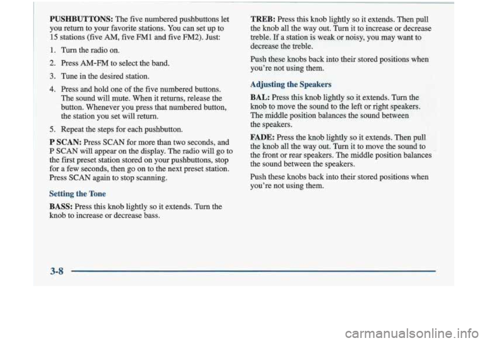 Oldsmobile Cutlass 1998  Owners Manuals PUSHBUTTONS: The five numbered  pushbuttons  let 
you  return  to  your  favorite  stations.  You can  set  up  to 
15  stations  (five 
AM, five FM1 and  five FM2). Just: 
1. Turn  the radio  on. 
2.