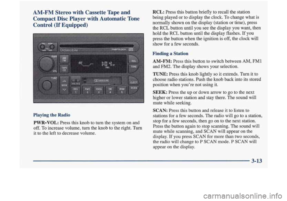 Oldsmobile Cutlass 1998  Owners Manuals AM-FM  Stereo  with  Cassette  Tape  and Compact  Disc  Player  with  Automatic  Tone 
Control 
(If Equipped) 
Playing  the  Radio 
PVVR-VOL: 
Press  this  knob  to  turn  the system  on  and 
off. To