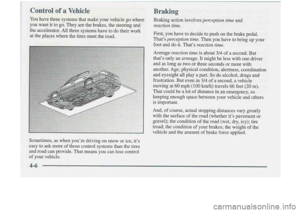 Oldsmobile Cutlass 1998  Owners Manuals Control of a Vehicle 
You have  three  systems  that  make  your  vehicle  go  where 
you  want  it to  go.  They 
are the  brakes,  the  steering  and 
the  accelerator.  All  three  systems  have  t