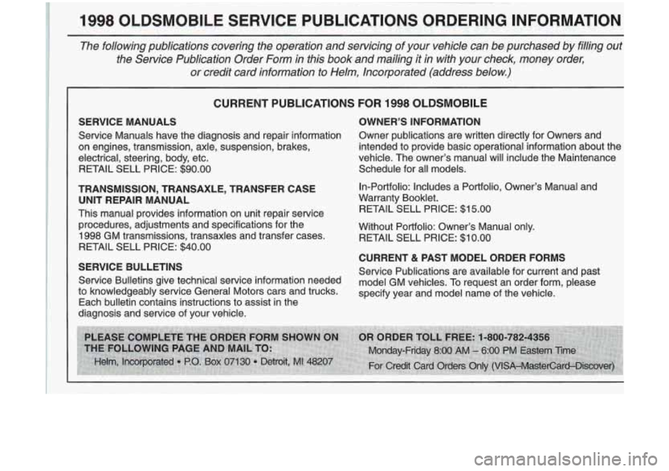 Oldsmobile Cutlass 1998  s Owners Guide 1998 OLDSMOBILE  SERVICE  PUBLICATIONS 0RDERIN.G. INFORMATION 
The  following  publications  covering  the  operation  and  servicing  \
of  your  vehicle  can  be  purchased  by  filling  out 
the  ,
