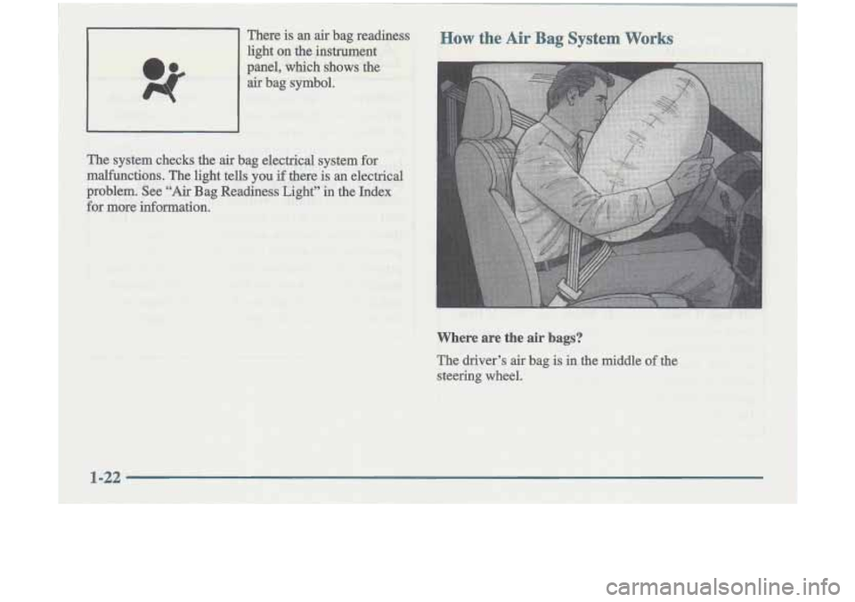 Oldsmobile Cutlass 1998  Owners Manuals Where are  the air bags? 
The drivers air bag is in the middle of the 
steering wheel.  