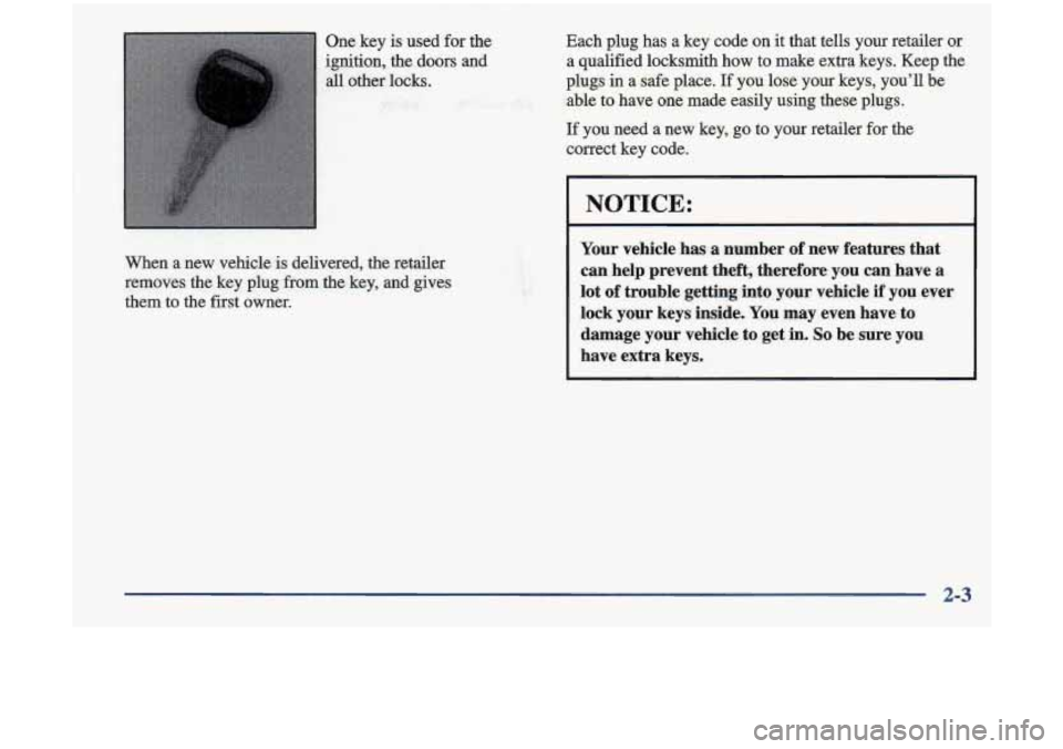 Oldsmobile Cutlass 1998 Owners Manuals One key is used for the Each plug has a key code
on it that tells your retailer or
ignition,
the doors and a qualified locksmith how to make extra keys. Keep the
all other Oldsmobile Cutlass 1998 Owners Manuals One key is used for the Each plug has a key code
on it that tells your retailer or
ignition,
the doors and a qualified locksmith how to make extra keys. Keep the
all other