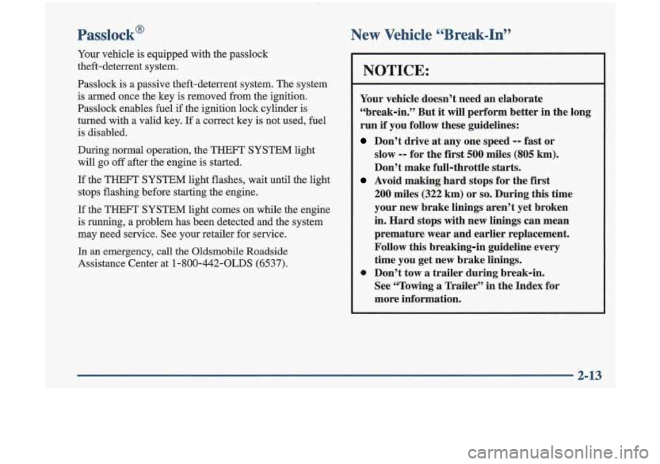 Oldsmobile Cutlass 1998  Owners Manuals Passlock@ 
Your vehicle is equipped  with  the  passlock 
theft-deterrent  system. 
Passlock 
is a~passive  theft-deterrent  system.  The system 
is armed  once  the key  is removed  from the ignition