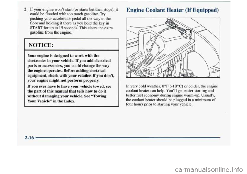 Oldsmobile Cutlass 1998  Owners Manuals 2. If  your  engine  won’t  start  (or  starts  but  then  stops), it 
could  be flooded  with  too  much  gasoline,  Try 
pushing  your  accelerator  pedal  all  the way 
to the 
floor  and  holdin