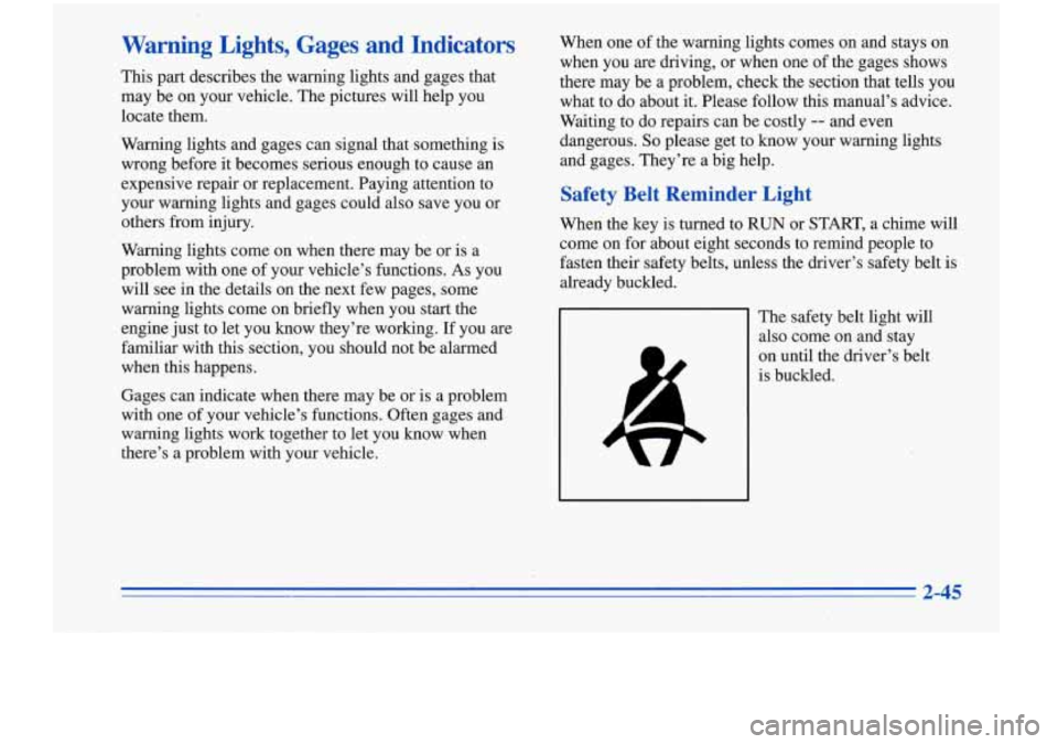 Oldsmobile Cutlass Supreme 1996  Owners Manuals Warning  Lights,  Gages  and  Indicators 
This part  describes  the warning  lights  and  gages  that 
may  be  on your  vehicle.  The pictures  will  help  you 
locate  them. 
Warning  lights  and  g