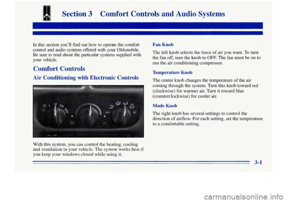 Oldsmobile Cutlass Supreme 1996  Owners Manuals Section 3 Comfort  Controls  and  Audio  Systems 
F- -- -I 
In this section  you’ll  find  out  how  to  operate  the  comfort 
control  and  audio  systems  offered  with  your  Oldsmobile. 
Be  su