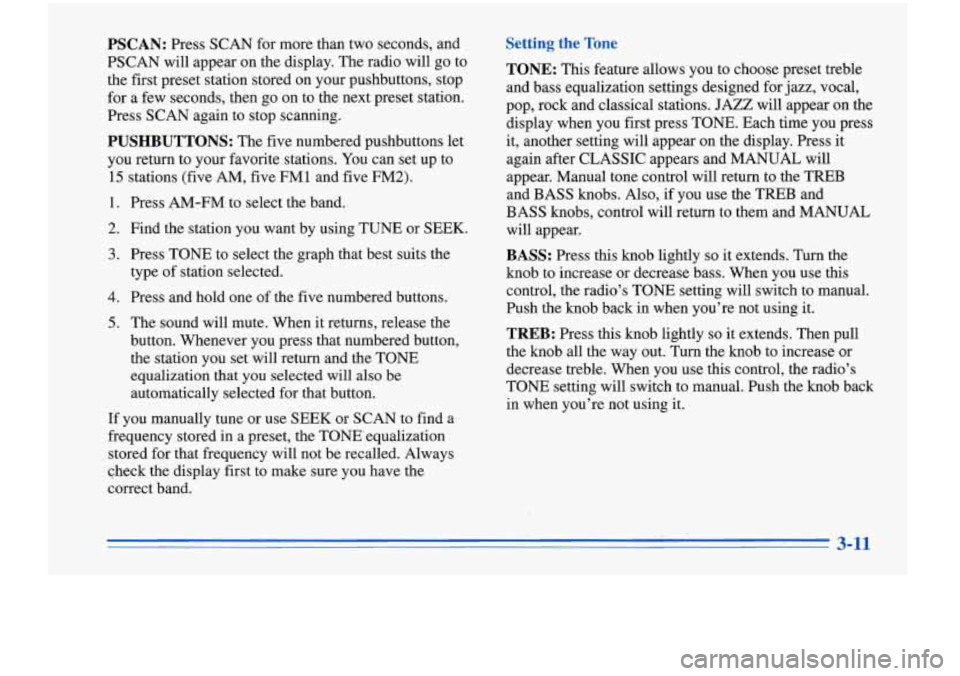Oldsmobile Cutlass Supreme 1996  Owners Manuals PSCAN: Press SCAN for more  than  two  seconds, and 
PSCAN  will appear  on the  display.  The radio will go to 
the  first  preset  station stored on  your pushbuttons, stop 
for  a few seconds, then