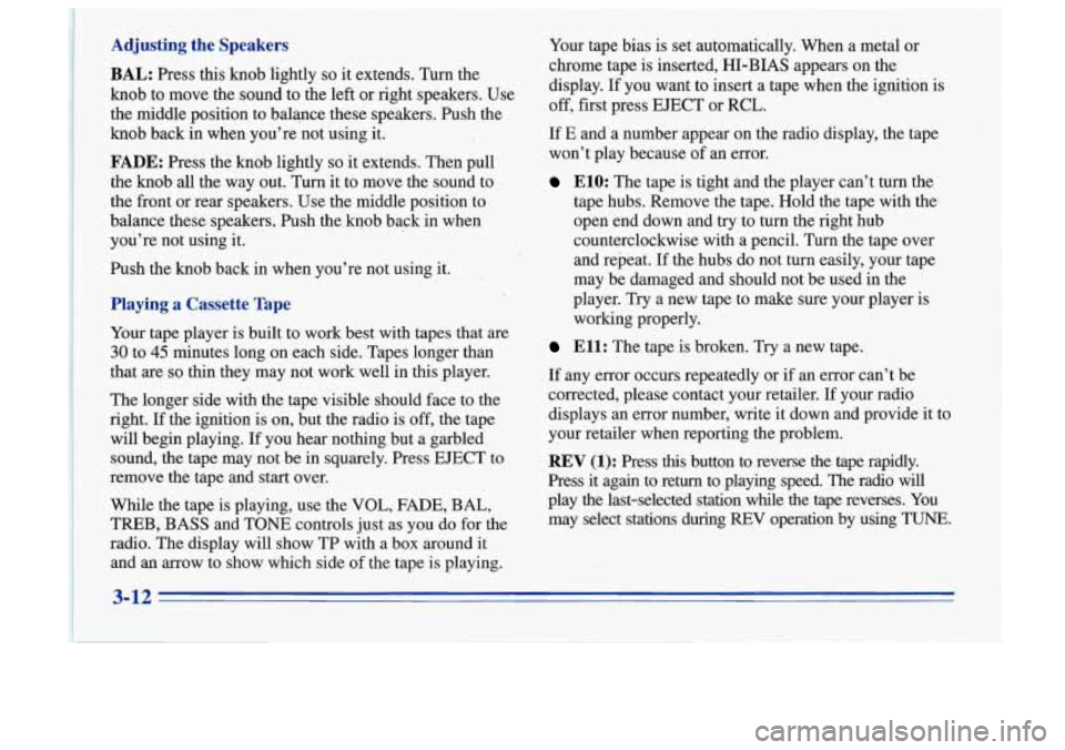 Oldsmobile Cutlass Supreme 1996  Owners Manuals Adjusting  the  Speakers 
BAL: Press  this  knob  lightly so it extends.  Turn  the 
knob 
to move  the  sound  to the  left  or right  speakers.  Use 
the  middle  position  to  balance  these  speak