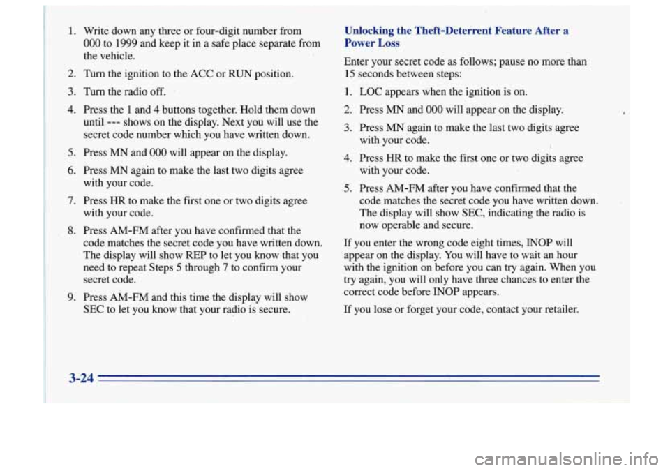 Oldsmobile Cutlass Supreme 1996  Owners Manuals 1. Write  down  any  three or four-digit number from Unlbcking  the  Theft-Deterrent  Feature  A&r a 
000-to 1999 and  keep  it in  a safe  place  separate from Power Loss 
the  vehicle. 
Enter  your 
