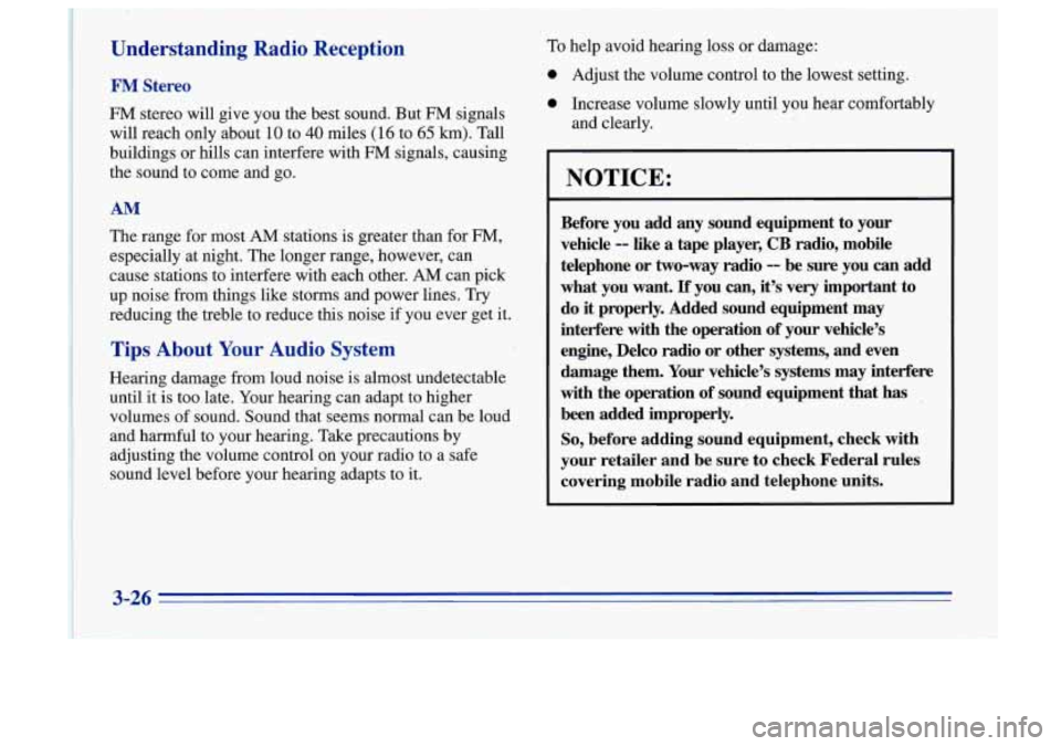 Oldsmobile Cutlass Supreme 1996  Owners Manuals Understanding  Radio  Reception 
F" Stereo 
FM stereo  will  give  you the best  sound.  But FM signals 
will  reach  only  about 
10 to 40 miles (1 6 to 65 km). Tall 
buildings  or hills  can interfe