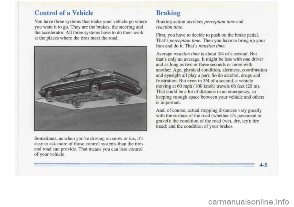 Oldsmobile Cutlass Supreme 1996  Owners Manuals ’ C-ontrol of. a Vehicle 
You have  three  systems  ‘that  make  your  vehicle  go  where 
you  want  it to  go.  They  are  the  brakes,  the  ,steering  and 
, 
, .= the  &ccelerator. All three 