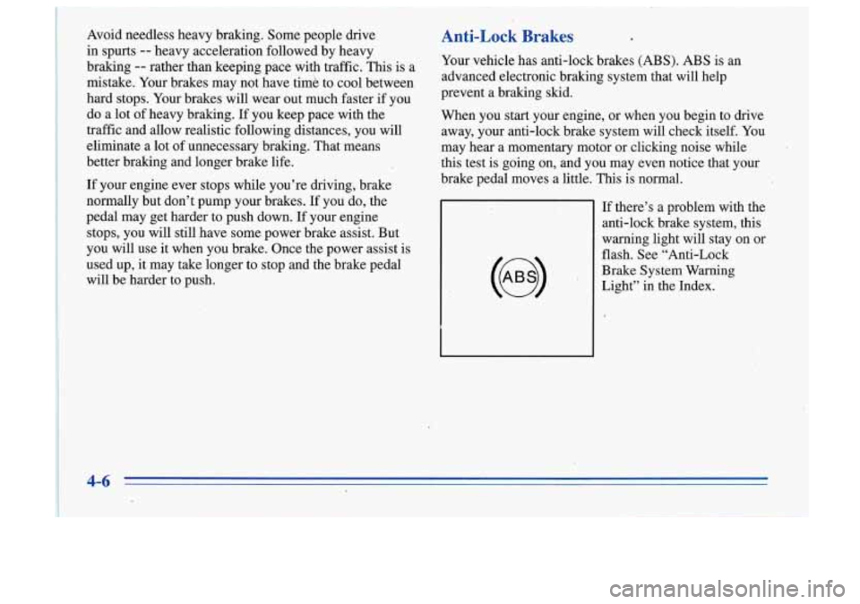 Oldsmobile Cutlass Supreme 1996  Owners Manuals ~  ~~~~ 
~  ~~~  ~ Avoid  needless  heavy  braking. 
Some people  drive 
in  spurts 
-- heavy  acceleration  followed  by  heavy 
braking 
-- rather  than  keeping  pace  with  traffic.  This  is  a 
