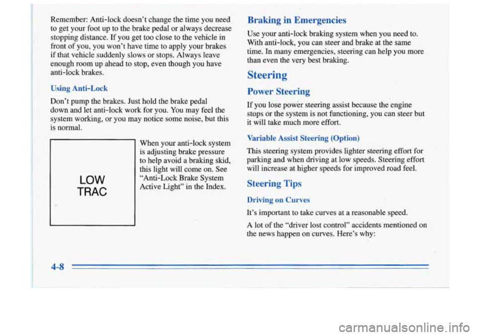 Oldsmobile Cutlass Supreme 1996  Owners Manuals Remember:  Anti-lock  doesn’t  change  the  time  you  need 
to  get  your  foot  up  to  the  brake  pedal  or  always  decrease stopping  distance.  If  you get  too  close  to  the  vehicle  in 
