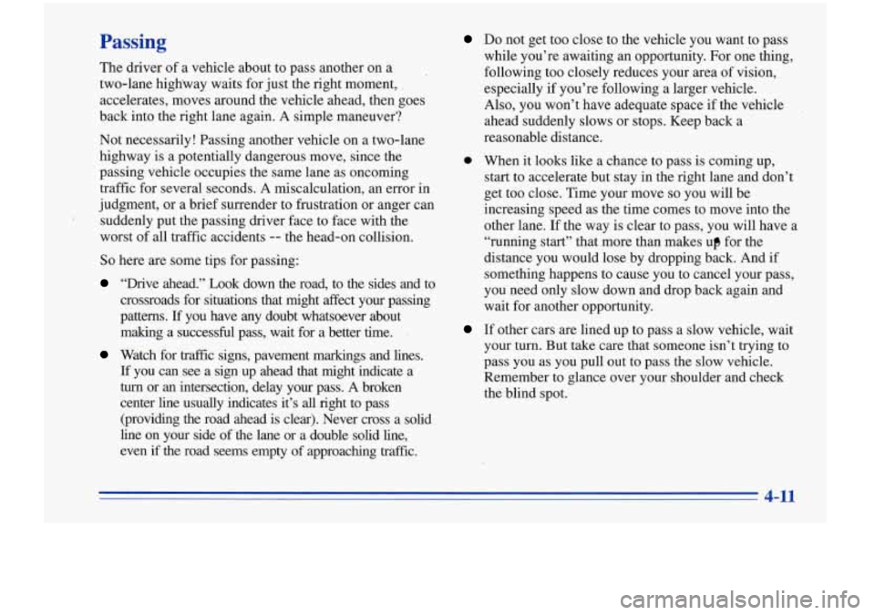 Oldsmobile Cutlass Supreme 1996  Owners Manuals Passing 
The driver  of  a  vehicle  about  to pass  another  on  a 
two-lane  highway  waits  for just  the  right  moment, 
accelerates,  moves  around  the  vehicle  ahead,  then  goes 
back  into 