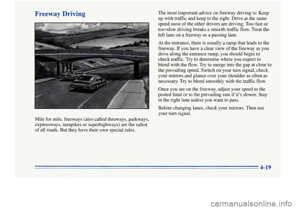 Oldsmobile Cutlass Supreme 1996  Owners Manuals Freeway  Driving The most  important advice  on freeway driving is:  Keep 
up  with  traffic and keep  to the  right,  Drive  at  the same 
speed  most  of the other drivers are  driving.  Too-fast or