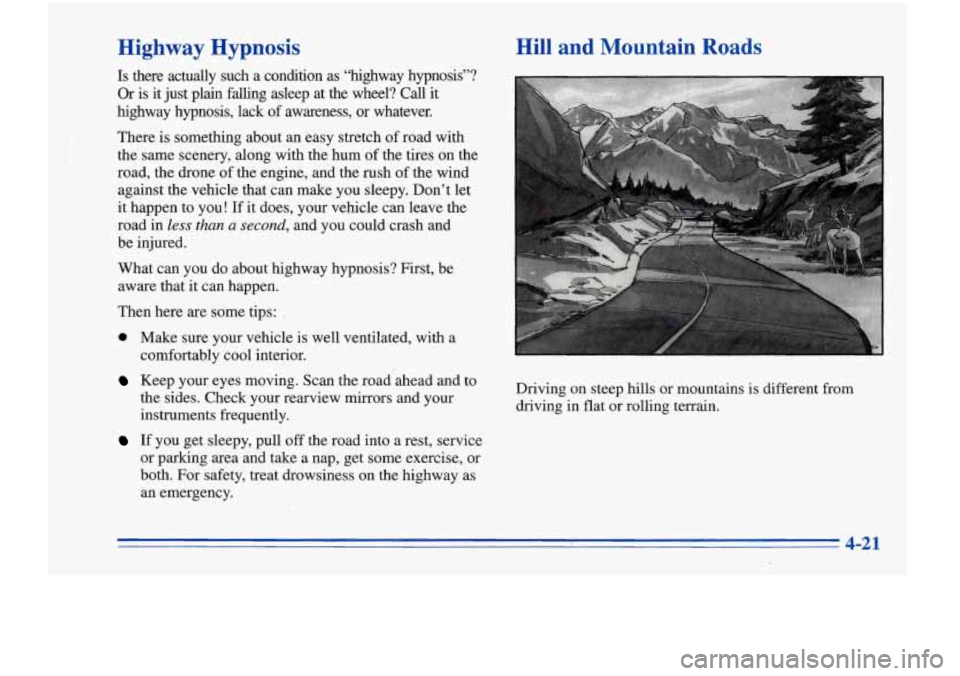 Oldsmobile Cutlass Supreme 1996  Owners Manuals Highway  Hypnosis 
Is  there  actually  such a condition  as  “highway  hypnosis”? 
Or is it  just  plain  falling  asleep  at the wheel?  Call  it 
highway  hypnosis,  lack  of  awareness,  or  w