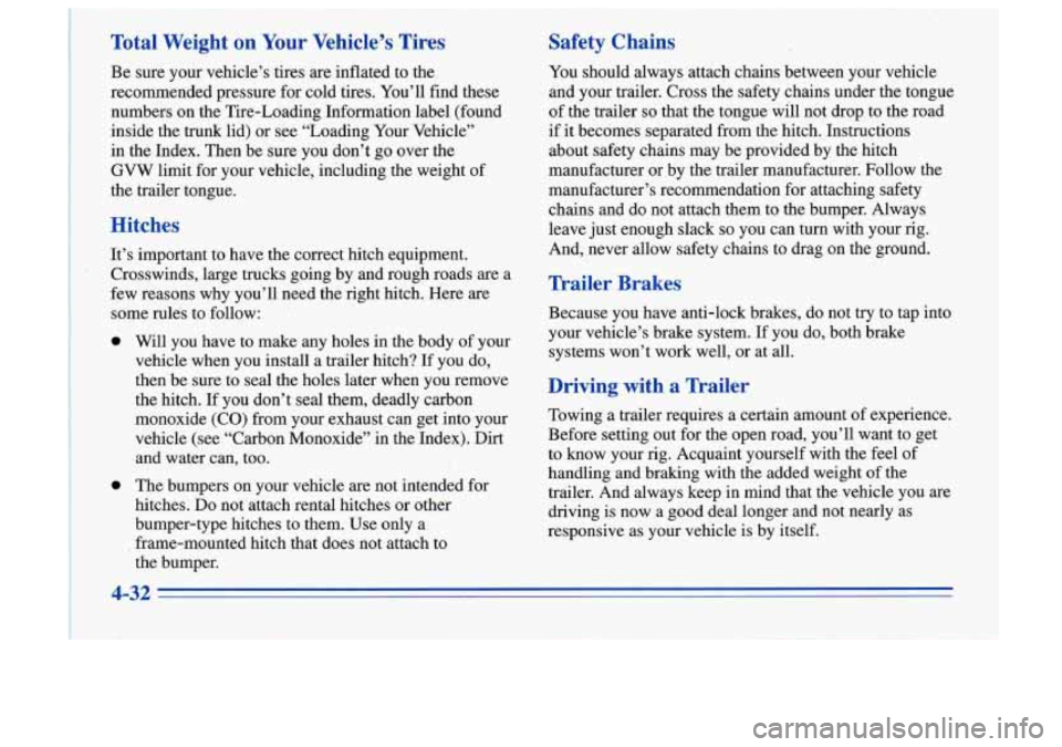 Oldsmobile Cutlass Supreme 1996  Owners Manuals Total  Weight  on  Your  Vehicle’s  Tires 
Be sure  your  vehicle’s  tires are inflated to the 
recommended  pressure for cold  tires.  You’ll  find these 
numbers  on  the  Tire-Loading  Inform