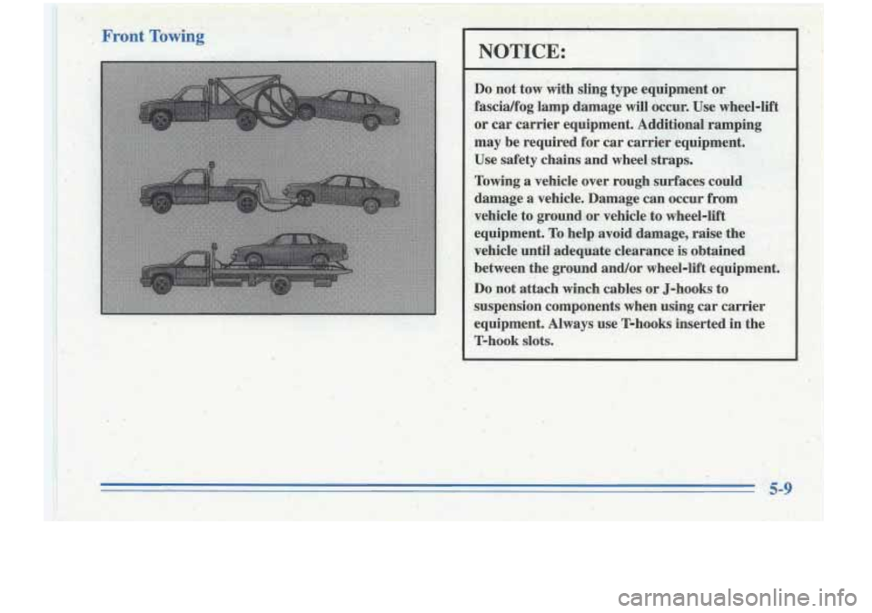 Oldsmobile Cutlass Supreme 1996  Owners Manuals NOTICE: 
Do not tow  ivith  sling  type  equipment or 
fascidfog  lamp damage 
will oceur.  Use  wheel-lEt 
or  car  carrier  equipment.  Additional  ramping 
may  be  required  for 
car carrier equi