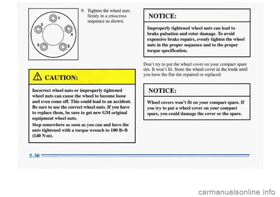 Oldsmobile Cutlass Supreme 1996  Owners Manuals 9. Tighten  the  wheel nuts 
firmly in  a  crisscross 
sequence 
as shown. 
Incorrect  wheel nuts  or  improperly  tightened 
wheel  nuts  can  cause the wheel  to  become loose 
and  even  come 
off.