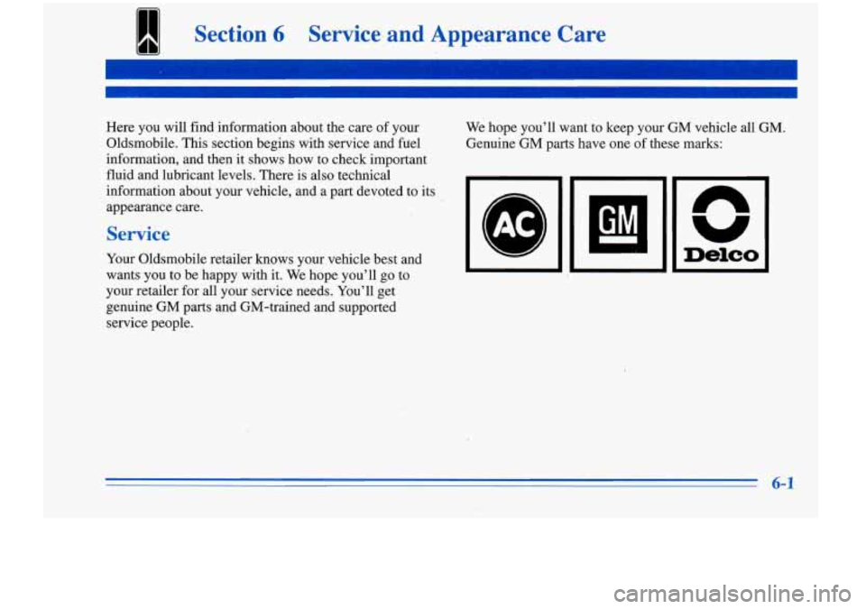 Oldsmobile Cutlass Supreme 1996 Owners Manuals 1 Section 6 Service-and Appearance Care
I-
Here you will find information about the care of your
Oldsmobile. This section begins with service and fuel
information, and then
it shows how Oldsmobile Cutlass Supreme 1996 Owners Manuals 1 Section 6 Service-and Appearance Care
I-
Here you will find information about the care of your
Oldsmobile. This section begins with service and fuel
information, and then
it shows how