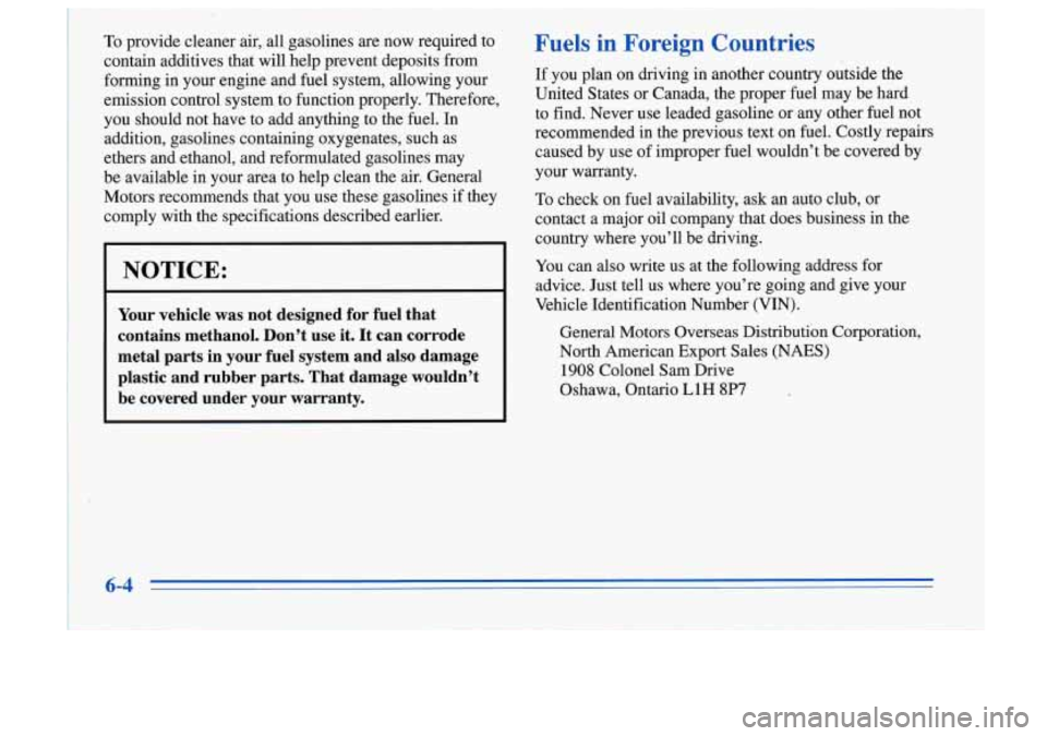 Oldsmobile Cutlass Supreme 1996 Owners Manuals To provide cleaner air, all gasolines are now required to
contain additives that will help prevent deposits from
forming in your engine and fuel system, allowing your
emission Oldsmobile Cutlass Supreme 1996 Owners Manuals To provide cleaner air, all gasolines are now required to
contain additives that will help prevent deposits from
forming in your engine and fuel system, allowing your
emission