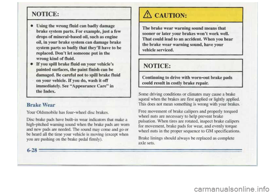 Oldsmobile Cutlass Supreme 1996  Owners Manuals NOTICE: 
0 
0 Using  the  wrong  fluid  can badly  damage 
brake  system  parts.  For example,  just a few 
drops  of mineral-based  oil,  such  as engine 
oil,  in  your  brake system  can damage  br